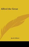 Alfred the Great di Jacob Abbott edito da Kessinger Publishing