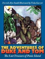 The Adventures of Duke and Tom: The Lost Treasure of Panic Island di Derrick Alyn Smith edito da AUTHORHOUSE
