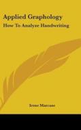 Applied Graphology: How to Analyze Handwriting di Irene Marcuse edito da Kessinger Publishing