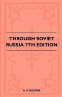 Through Soviet Russia - 7th Edition di A. S. Hooper edito da Ghose Press