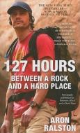 127 Hours: Between a Rock and a Hard Place di Aron Ralston edito da Pocket Books