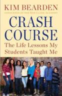 Crash Course: The Life Lessons My Students Taught Me di Kim Bearden edito da Simon & Schuster