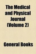 The Medical And Physical Journal (volume 2) di Unknown Author, Books Group edito da General Books Llc