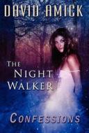The Night Walker Confessions di David Amick edito da America Star Books