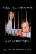 Pride, the Criminal Mind,& Crime Prevention di Dwight Neumann edito da AUTHORHOUSE