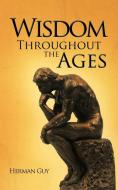 Wisdom Throughout the Ages di Herman Guy edito da AuthorHouse