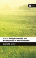 Kant's 'religion Within the Boundaries of Mere Reason': A Reader's Guide di Eddis N. Miller edito da BLOOMSBURY ACADEMIC