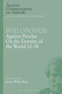 Philoponus: Against Proclus on the Eternity of the World 12-18 di Philoponus edito da BLOOMSBURY 3PL