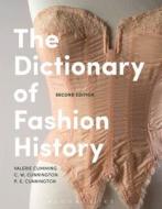 The Dictionary of Fashion History di Valerie Cumming, C. W. Cunnington, P. E. Cunnington edito da BLOOMSBURY ACADEMIC