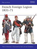 French Foreign Legion 1831-71 di Martin Windrow edito da Bloomsbury Publishing PLC