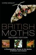 British Moths: Second Edition di Chris Manley edito da Bloomsbury Publishing Plc