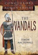 Vandals: Conquerors of the Roman Empire di Simon MacDowall edito da Pen & Sword Books Ltd