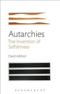 Autarchies: The Invention of Selfishness di David Ashford edito da BLOOMSBURY ACADEMIC