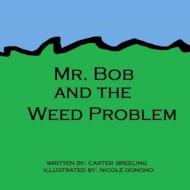 Mr. Bob and the Weed Problem di Carter Breeling edito da Createspace