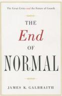 The End of Normal: Why the Growth Economy Isn't Coming Back di James K. Galbraith edito da Simon & Schuster Export