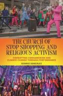 The Church Of Stop Shopping And Religious Activism di George Gonzalez edito da New York University Press