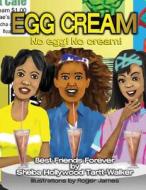 Egg Cream No Egg! No Cream! Best Friends Forever di Sheba Hollywood Tartt-Walker edito da Createspace