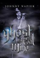 Ghost In A Coal Mine di Johnny Napier edito da Xlibris