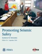 Promoting Seismic Safety: Guidance for Advocates (Fema 474 / September 2005) di U. S. Department of Homeland Security, Federal Emergency Management Agency edito da Createspace