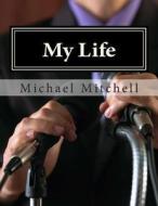 My Life: Looking Deeper Into My Soul di Michael Mitchell edito da Createspace