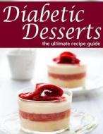Diabetic Desserts - The Ultimate Recipe Guide di Jessica Dryher, Encore Books edito da Createspace