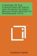 A History of the Conceptions of Limits and Fluxions in Great Britain from Newton to Woodhouse (1911) di Florian Cajori edito da Literary Licensing, LLC