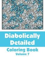 Diabolically Detailed Coloring Book (Volume 7) di Various, H. R. Wallace Publishing edito da Createspace
