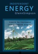 Independent Energy: Learn to Increase Independent Energy di Glenn Simpson edito da Createspace