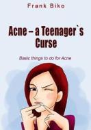 Acne ? a Teenagers Curse: Basic Things to Do for Acne di Frank Biko edito da Createspace