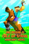 An Incredible Tale of Steve a Novel about Minecraft: Legendary Minecraft Adventure Story of Steve. the Masterpiece for All Minecraft Fans! di Minecraft Books, Minecraft Books Paperback, Minecraft Books For Kids edito da Createspace
