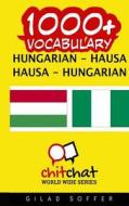 1000+ Hungarian - Hausa Hausa - Hungarian Vocabulary di Gilad Soffer edito da Createspace