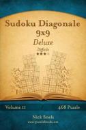 Sudoku Diagonale 9x9 Deluxe - Difficile - Volume 11 - 468 Puzzle di Nick Snels edito da Createspace