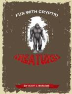 Fun with Cryptid Creatures di Scott C. Marlowe edito da Createspace
