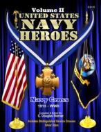United States Navy Heroes - Volume II: Navy Cross (1915 - WWII) di C. Douglas Sterner edito da Createspace