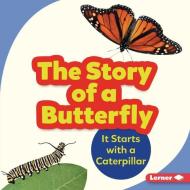 The Story of a Butterfly: It Starts with a Caterpillar di Shannon Zemlicka edito da LERNER PUBN