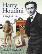 Harry Houdini: A Magical Life di Elizabeth MacLeod edito da Kids Can Press