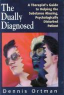The Dually Diagnosed di Dennis C. Ortman edito da Jason Aronson Inc. Publishers