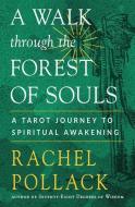 A Walk Through the Forest of Souls: A Tarot Journey to Spiritual Awakening di Rachel Pollack edito da WEISER BOOKS