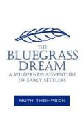 The Bluegrass Dream di Ruth Thompson edito da Outskirts Press