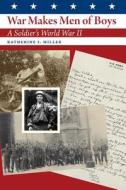 War Makes Men of Boys di Katherine I. Miller edito da Texas A&M University Press