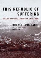 This Republic of Suffering: Death and the American Civil War [With Earbuds] di Drew Gilpin Faust edito da Findaway World