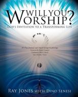 Will You Worship? di Ray Jones, Dino Senesi edito da XULON PR