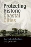 Protecting Historic Coastal Cities: Case Studies in Resilience di A.D. edito da TEXAS A & M UNIV PR