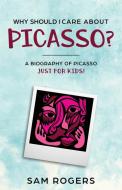 Why Should I Care About Picasso? di Sam Rogers edito da Golgotha Press, Inc.