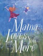 Mama Loves You More di Leanne Peck edito da Covenant Books