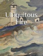 Ubiquitous Fire di Kenneth Benson Forrester edito da BOOKBABY