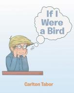 If I Were a Bird di Carlton Tabor edito da Page Publishing, Inc.