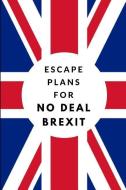 Escape Plans for No Deal Brexit: Lined Journal Notebook di Studygo Official edito da LIGHTNING SOURCE INC