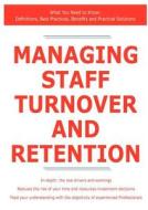 Managing Staff Turnover And Retention - What You Need To Know di Colonel James Smith edito da Tebbo