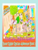 Minako And Delightful Rolleen?s Bunny Rabbit Rescue Adventure Book 2 di Kong Rowena Kong edito da Rowena L T Kong